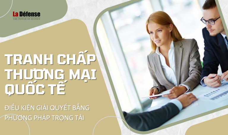 Điều kiện giải quyết tranh chấp thương mại quốc tế bằng trọng tài