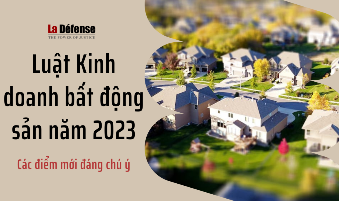 Các điểm mới đáng chú ý tại Luật Kinh doanh bất động sản 2023