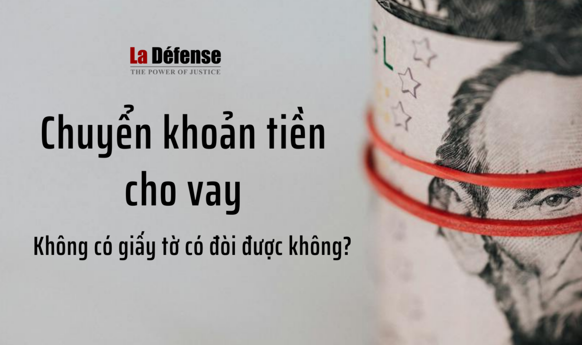 Chuyển khoản tiền cho vay không có giấy tờ vay có đòi được không?