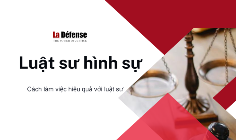 Cách làm việc hiệu quả với luật sư hình sự để đạt được kết quả tốt nhất