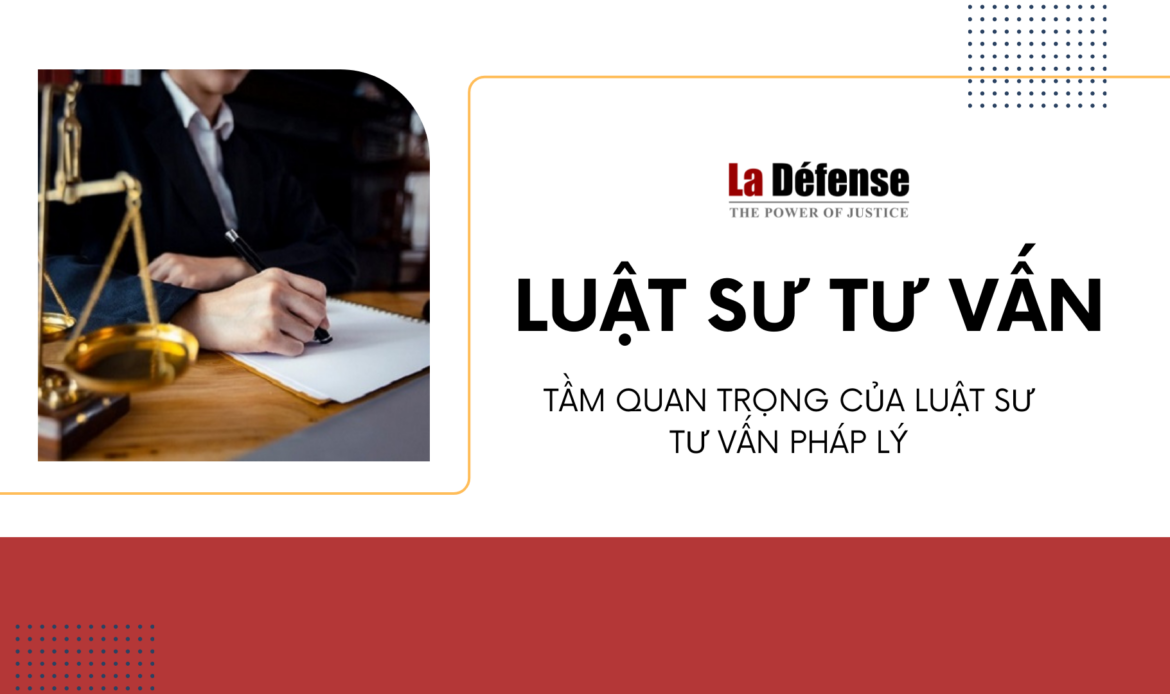 Tầm quan trọng của luật sư tư vấn pháp lý cho cá nhân và doanh nghiệp