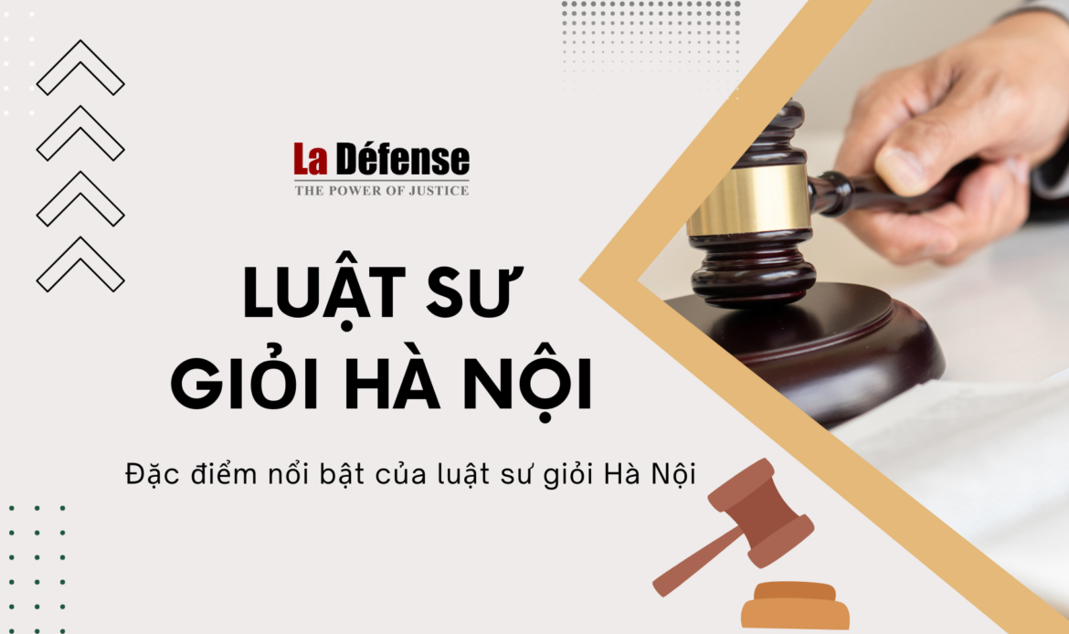 Những đặc điểm nổi bật của luật sư giỏi tại thủ đô Hà Nội