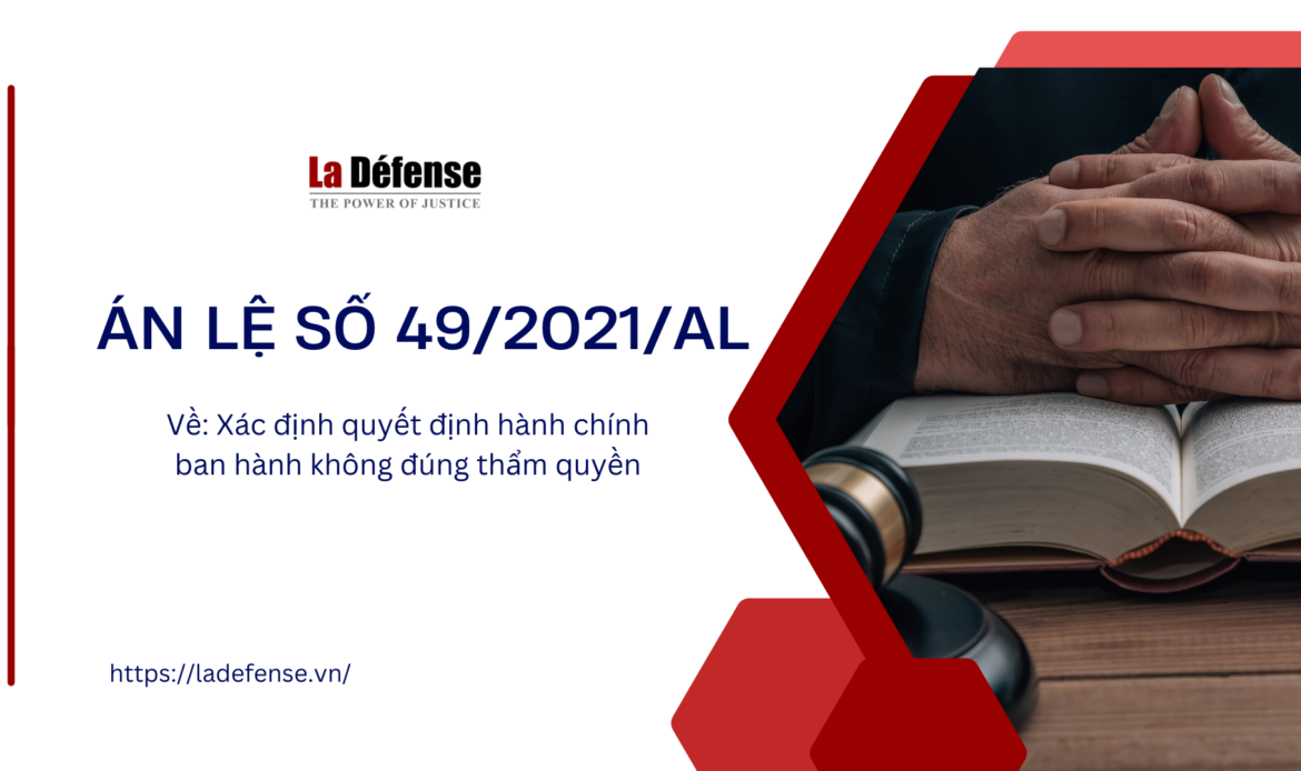 Án lệ số 49/2021/AL về việc xác định quyết định hành chính ban hành không đúng thẩm quyền