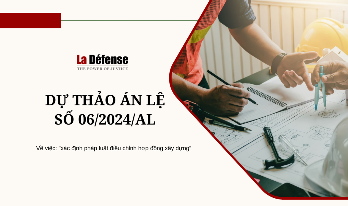 Dự thảo án lệ số 06/2024/AL về xác định pháp luật điều chỉnh hợp đồng xây dựng