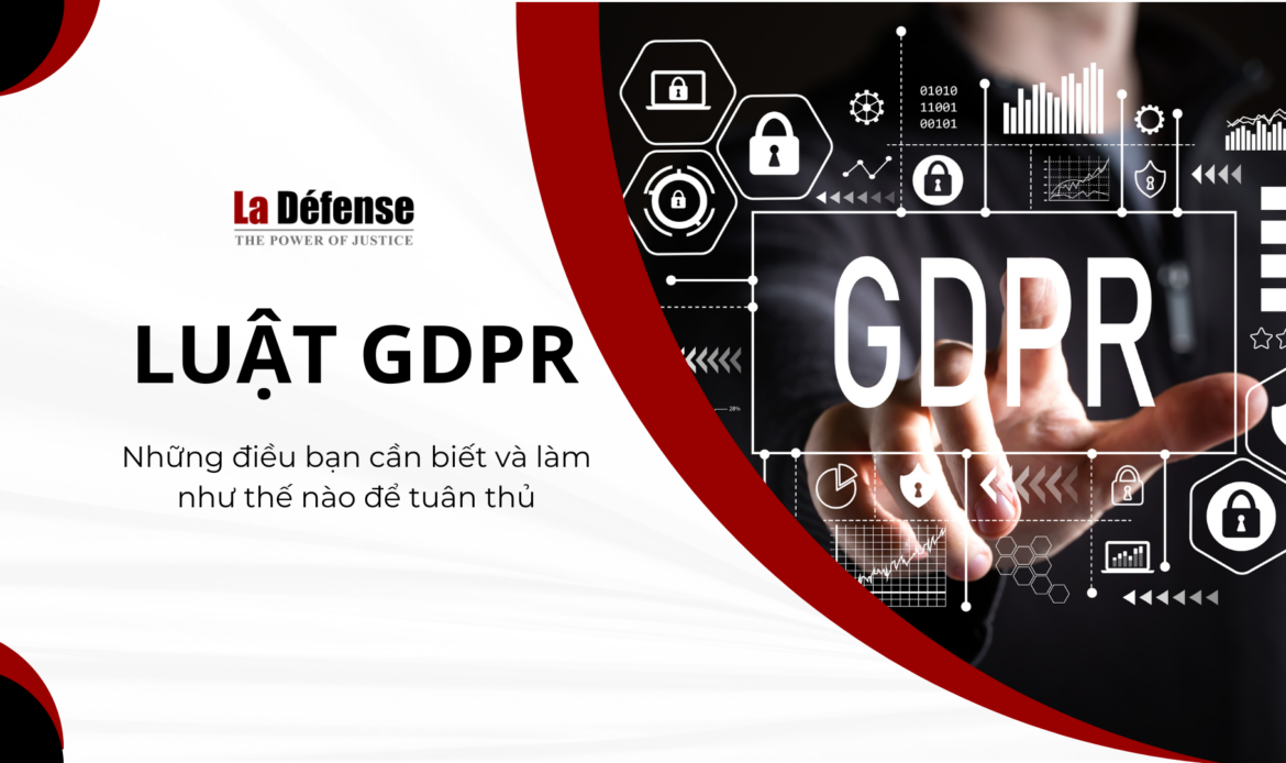 Luật GDPR: Những điều bạn cần biết và làm như thế nào để tuân thủ