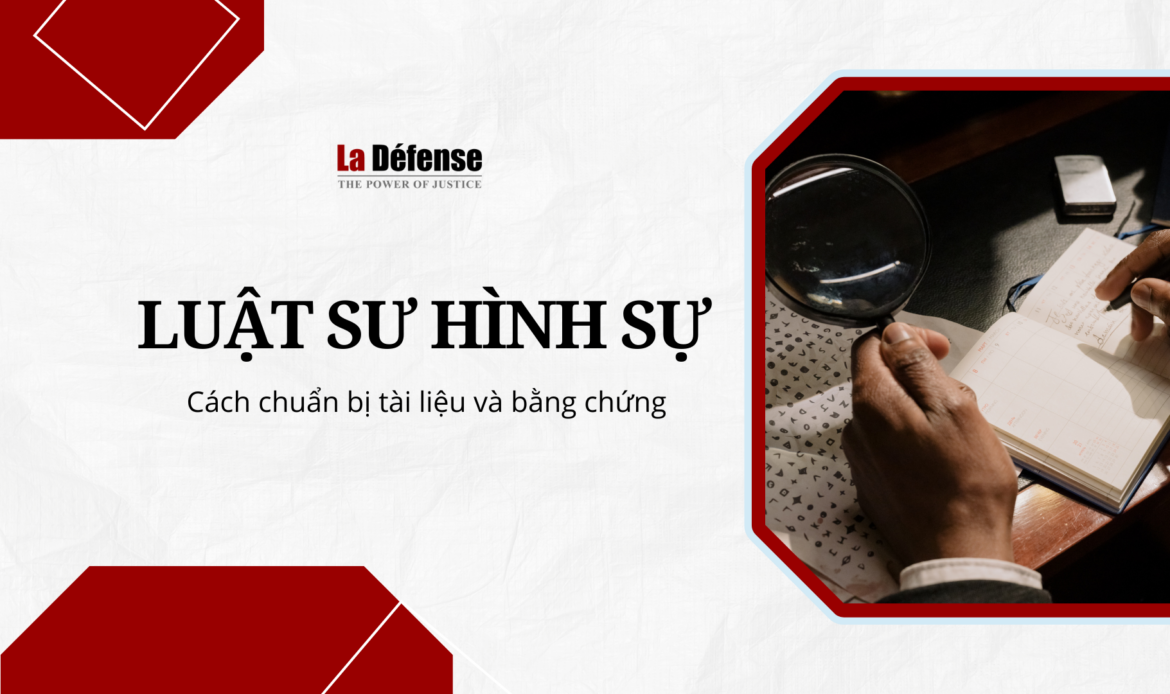 Cách chuẩn bị tài liệu và bằng chứng khi làm việc với luật sư hình sự