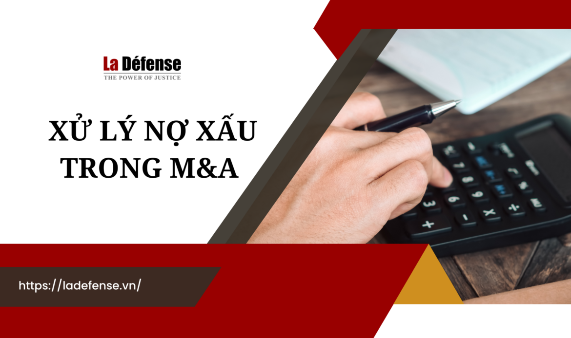 Cách thức xử lý nợ xấu trong các thương vụ M&A hiện nay