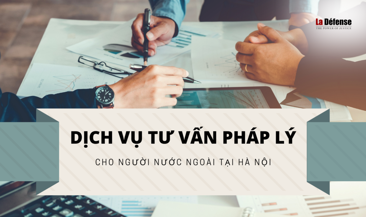 Dịch vụ tư vấn pháp lý cho người nước ngoài tại Hà Nội