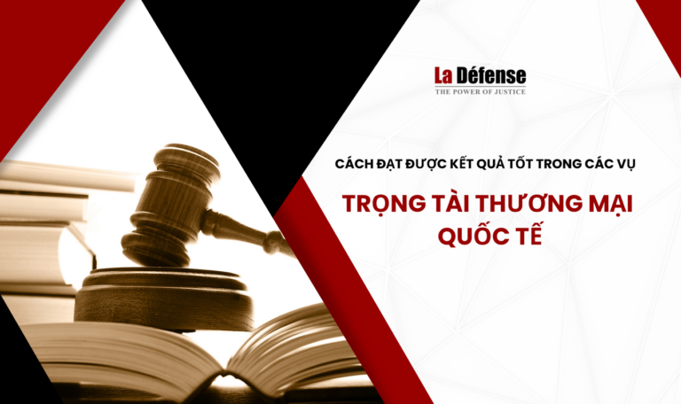 Cách để đạt được kết quả tốt nhất trong các vụ Trọng tài thương mại quốc tế