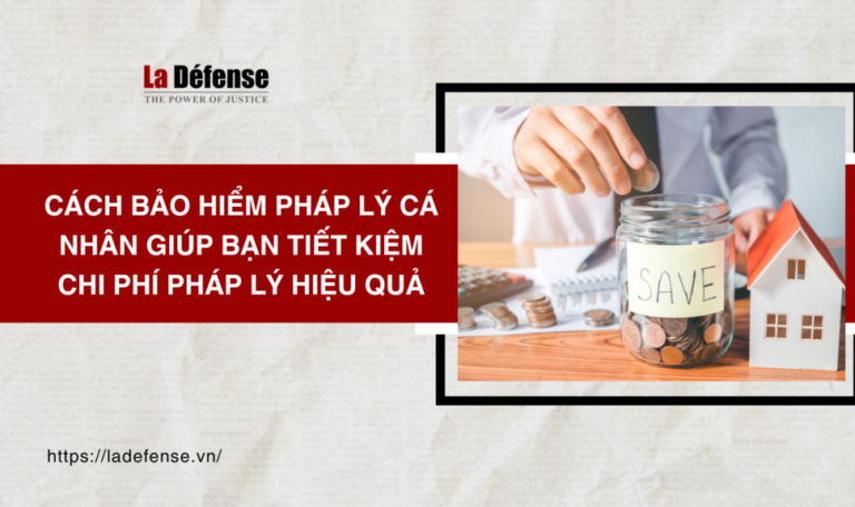 Cách bảo hiểm pháp lý cá nhân giúp bạn tiết kiệm chi phí pháp lý hiệu quả