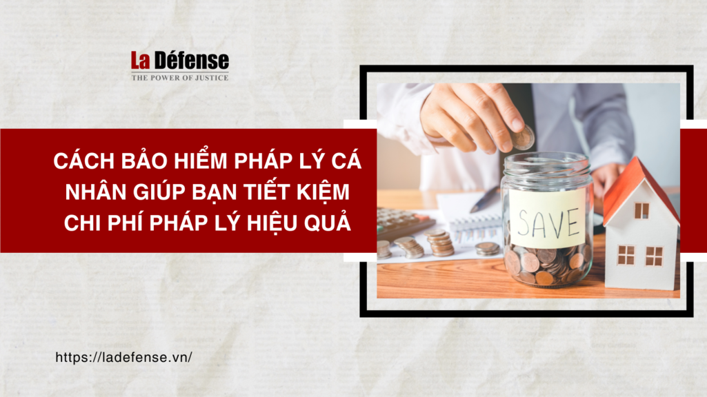 Cách bảo hiểm pháp lý cá nhân giúp bạn tiết kiệm chi phí pháp lý hiệu quả