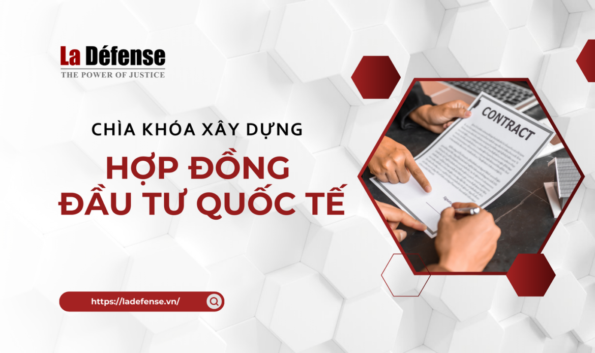 Chìa khóa xây dựng hợp đồng đầu tư quốc tế đảm bảo quyền lợi