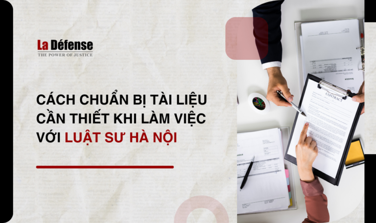 Cách chuẩn bị tài liệu cần thiết khi làm việc với luật sư Hà Nội