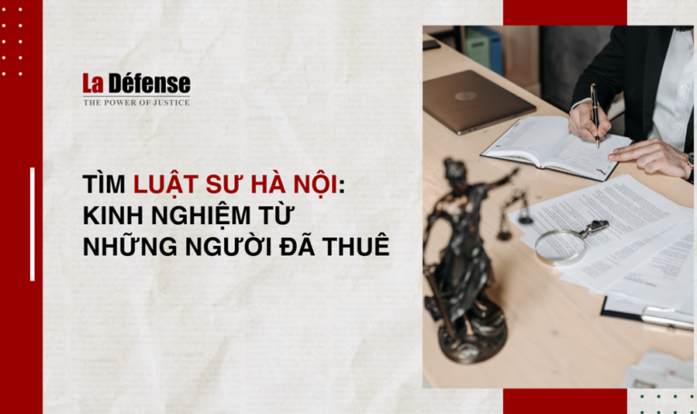 Tìm luật sư Hà Nội: Kinh nghiệm từ những người đã thuê