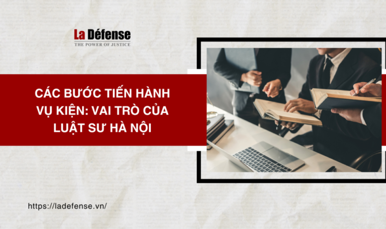 Các bước tiến hành vụ kiện: Vai trò của luật sư Hà Nội