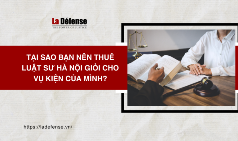 Tại sao bạn nên thuê luật sư Hà Nội giỏi cho vụ kiện của mình?