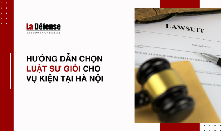 Hướng dẫn chọn luật sư giỏi cho vụ kiện tại Hà Nội