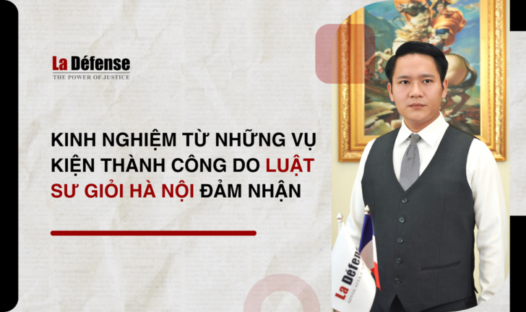 Kinh nghiệm từ những vụ kiện thành công do luật sư giỏi Hà Nội đảm nhận