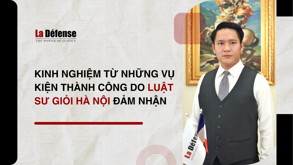 Kinh nghiệm từ những vụ kiện thành công do luật sư giỏi Hà Nội đảm nhận