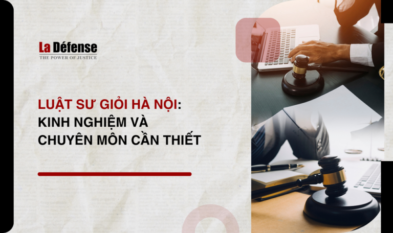 Luật sư giỏi Hà Nội: Kinh nghiệm và chuyên môn cần thiết