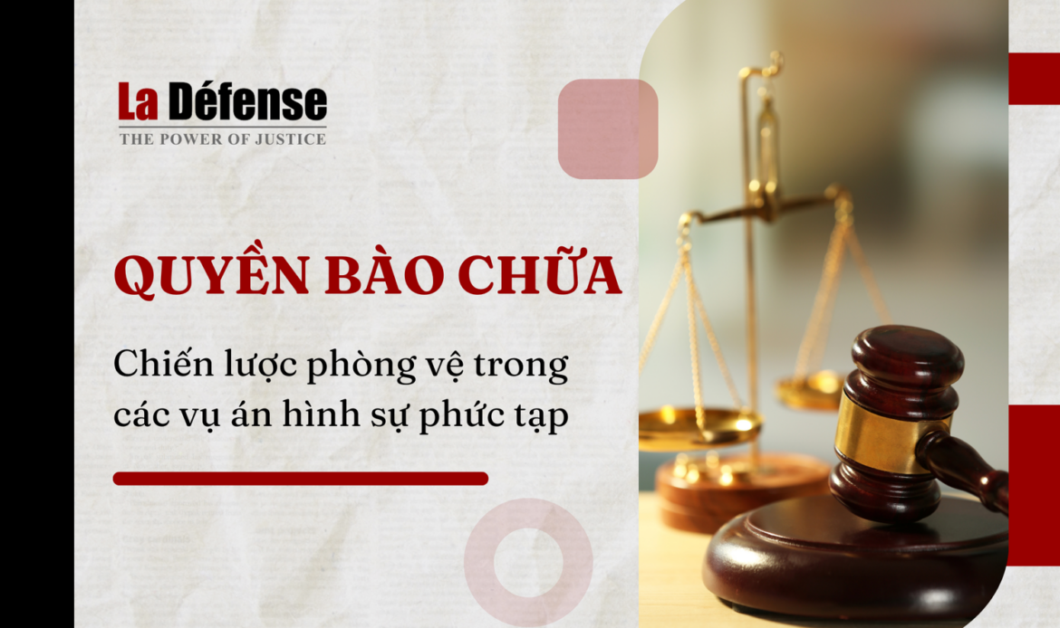 Quyền bào chữa và công lý: Chiến lược phòng vệ trong các vụ án hình sự phức tạp