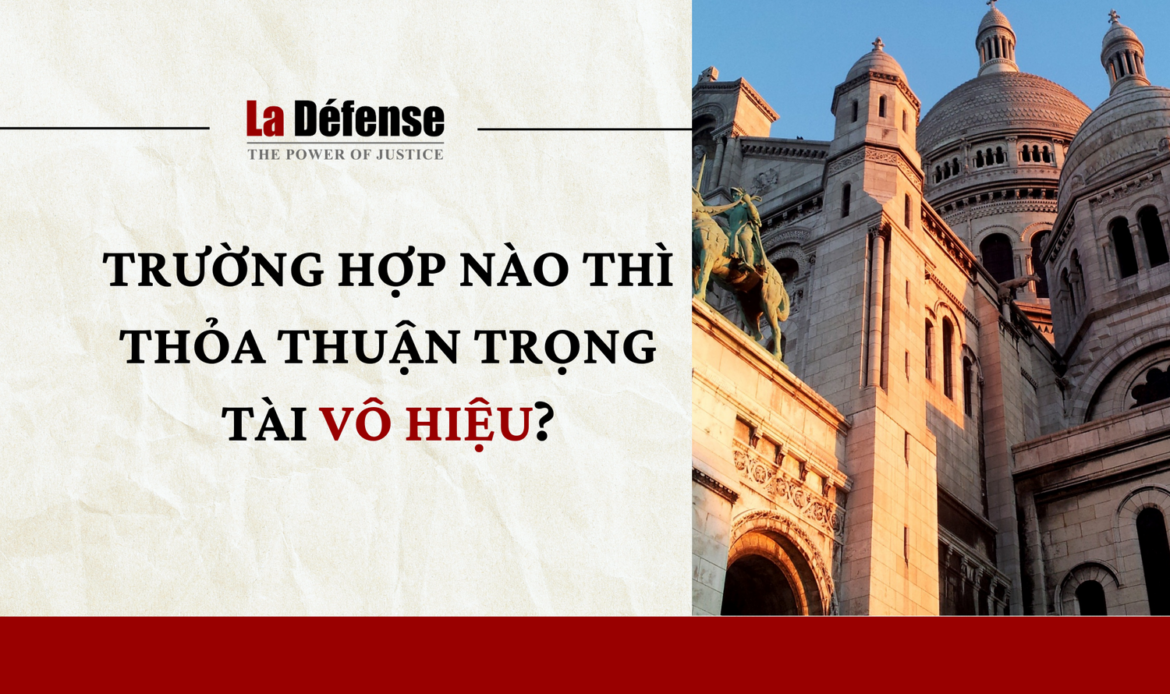 Trong trường hợp nào thì thỏa thuận trọng tài vô hiệu?