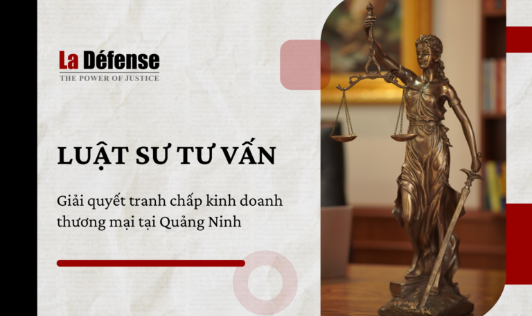 Dịch vụ luật sư tư vấn giải quyết tranh chấp kinh doanh thương mại tại Quảng Ninh